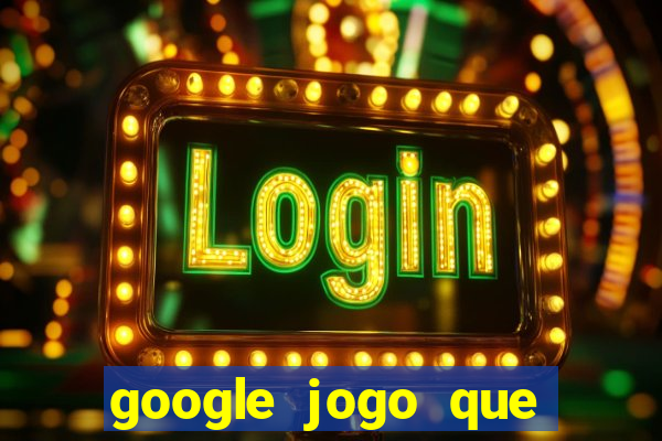 google jogo que ganha dinheiro de verdade