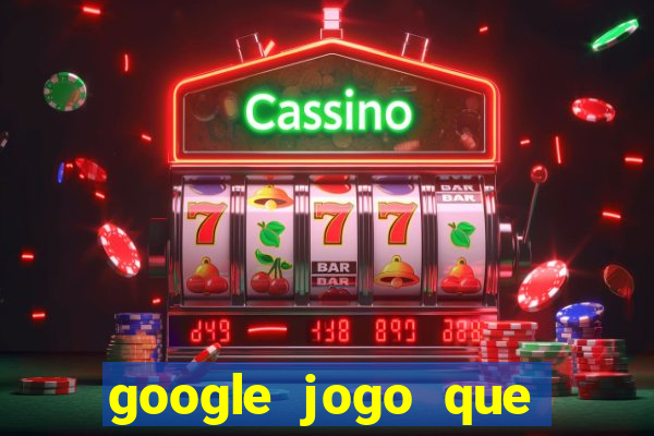 google jogo que ganha dinheiro de verdade