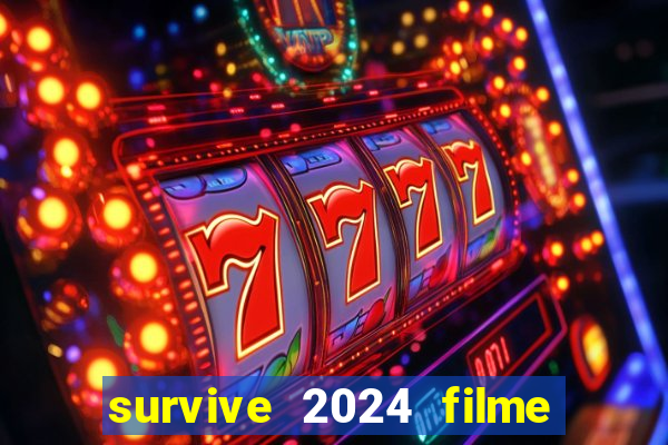 survive 2024 filme completo dublado