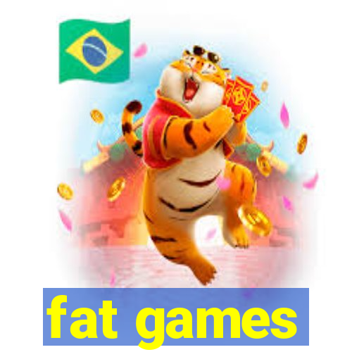 fat games