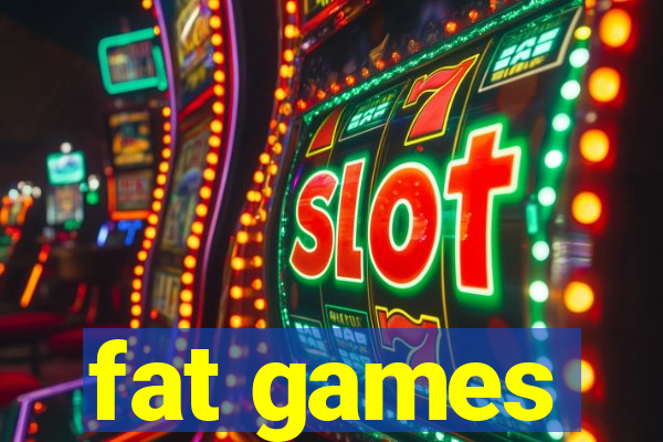 fat games