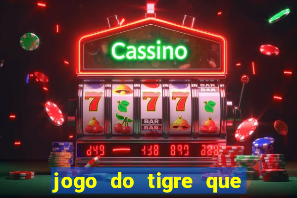 jogo do tigre que da 30 reais no cadastro