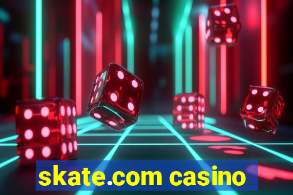 skate.com casino