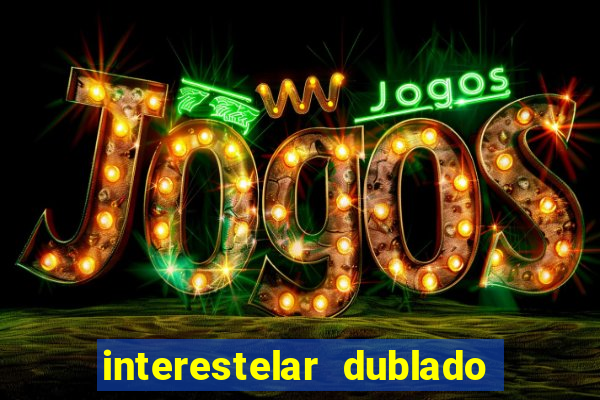 interestelar dublado download interestelar download dublado