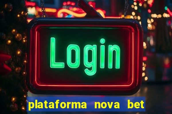 plataforma nova bet com bonus de cadastro