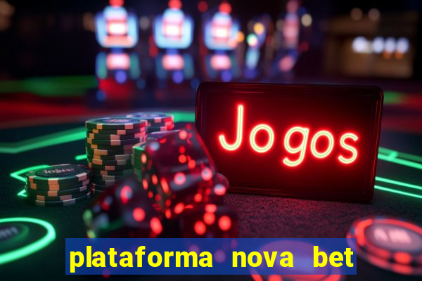 plataforma nova bet com bonus de cadastro