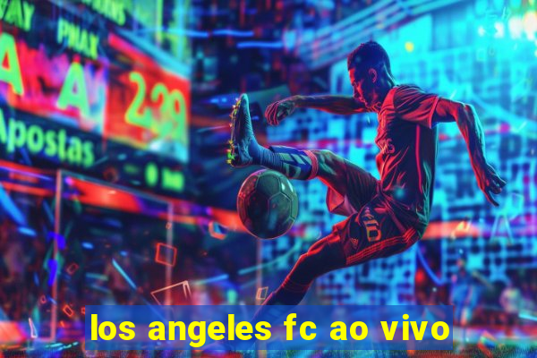 los angeles fc ao vivo