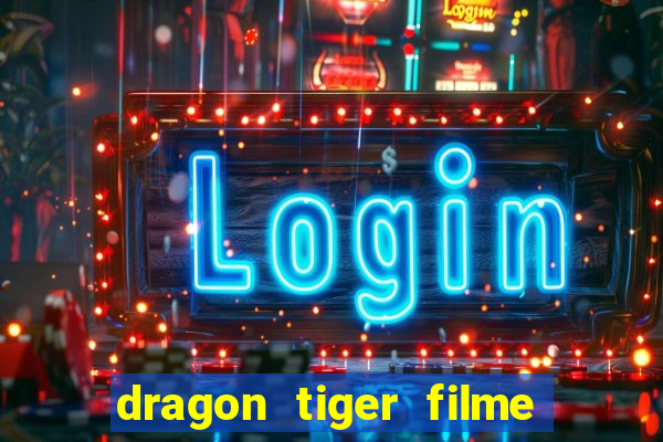 dragon tiger filme completo dublado online