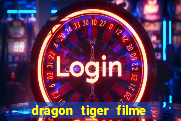 dragon tiger filme completo dublado online