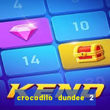 crocodilo dundee 2 filme completo dublado