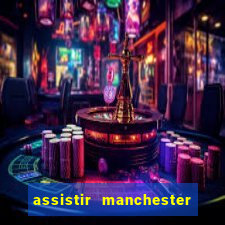 assistir manchester united ao vivo futemax