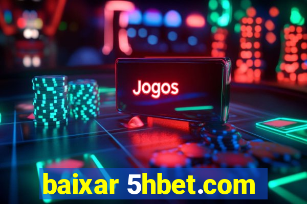 baixar 5hbet.com