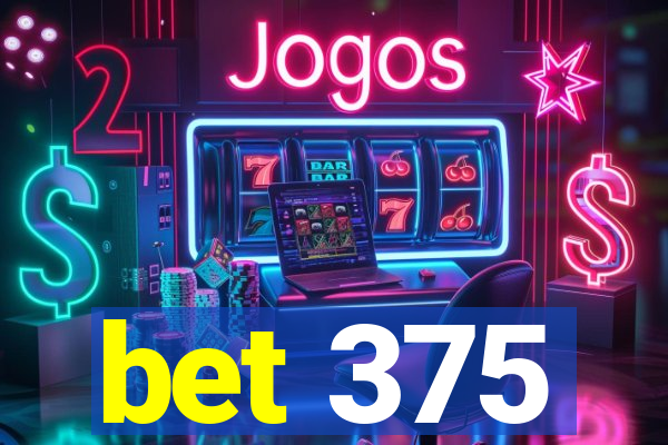 bet 375