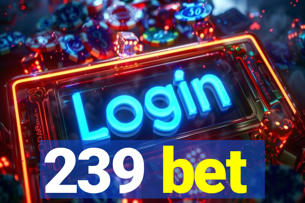 239 bet