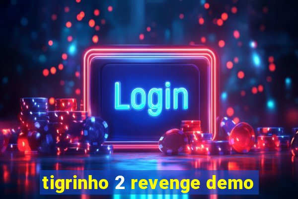 tigrinho 2 revenge demo