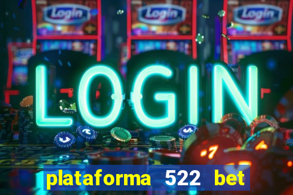 plataforma 522 bet 茅 confi谩vel