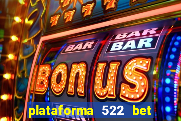 plataforma 522 bet 茅 confi谩vel