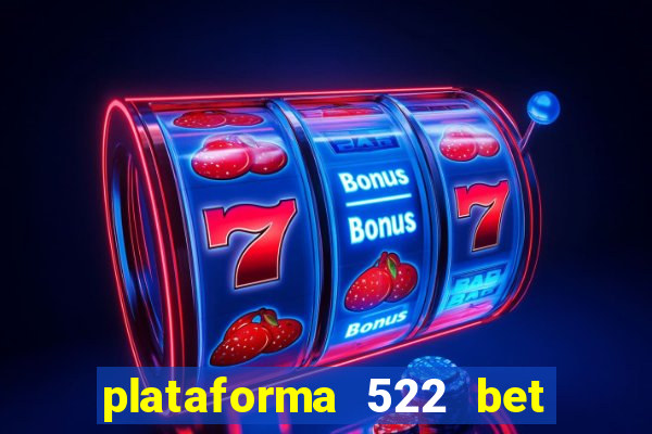 plataforma 522 bet 茅 confi谩vel