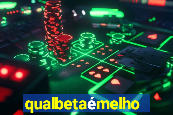 qualbetaémelhor