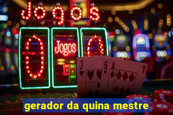 gerador da quina mestre