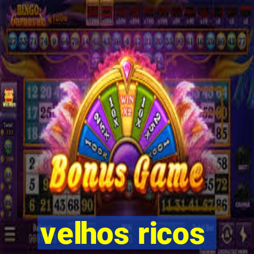 velhos ricos