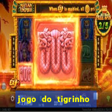 jogo do tigrinho que nao precisa depositar