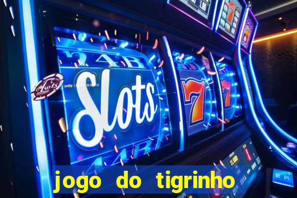 jogo do tigrinho que nao precisa depositar