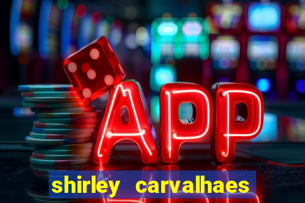 shirley carvalhaes porto seguro