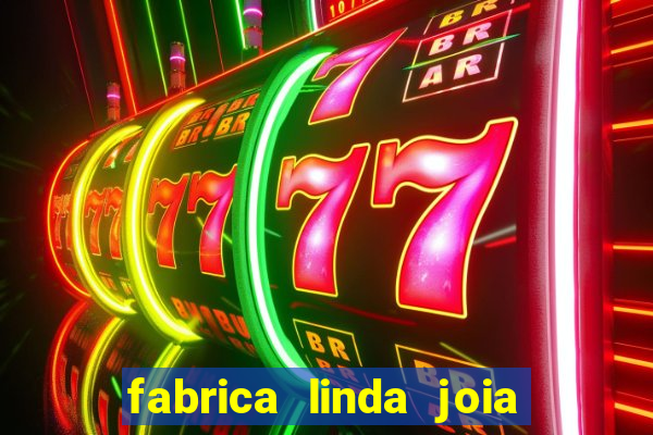 fabrica linda joia vitoria conquista bahia