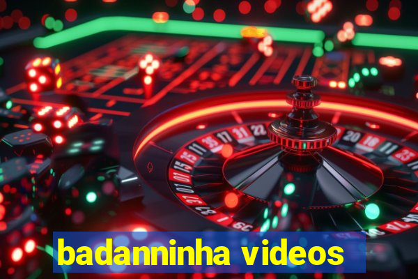 badanninha videos