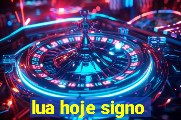 lua hoje signo