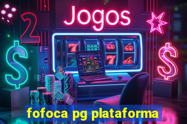 fofoca pg plataforma