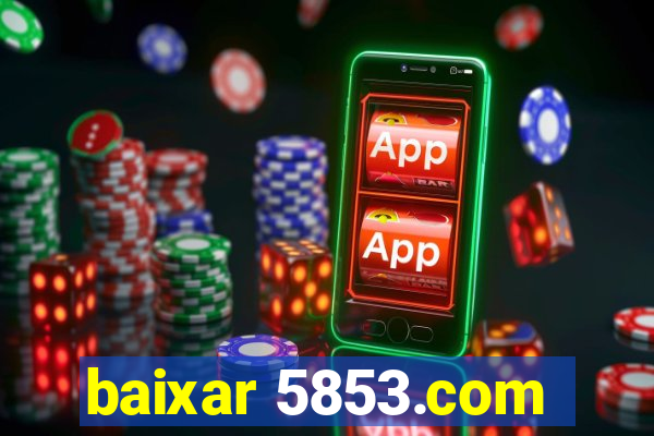 baixar 5853.com