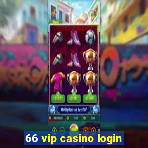 66 vip casino login