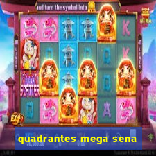 quadrantes mega sena