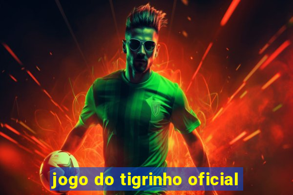 jogo do tigrinho oficial