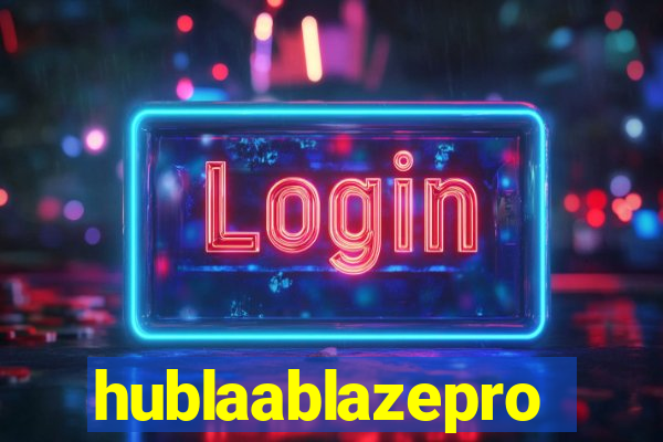 hublaablazepro