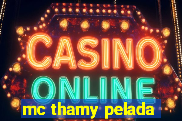 mc thamy pelada