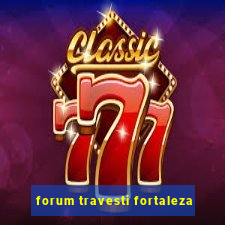 forum travesti fortaleza