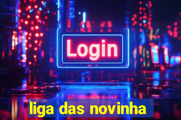 liga das novinha