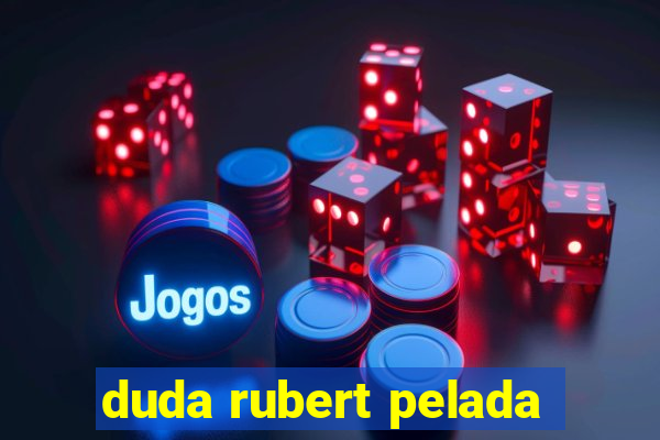 duda rubert pelada