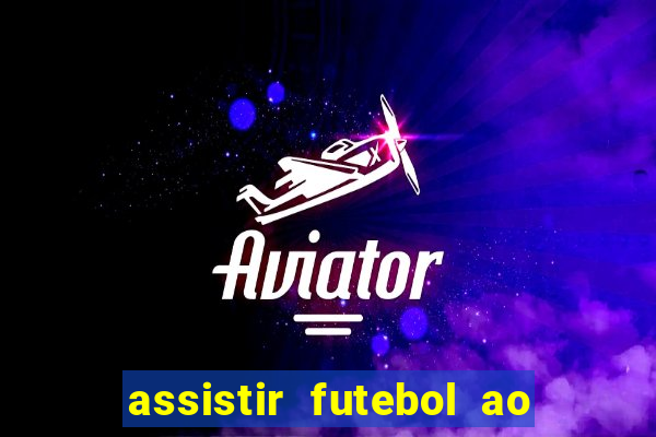 assistir futebol ao vivo futemax real madrid