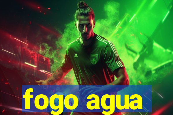 fogo agua