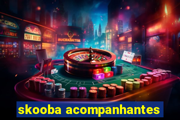 skooba acompanhantes