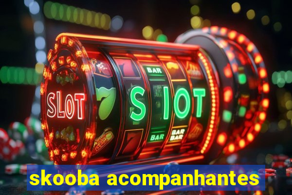 skooba acompanhantes