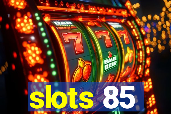 slots 85