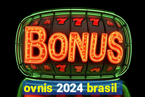 ovnis 2024 brasil