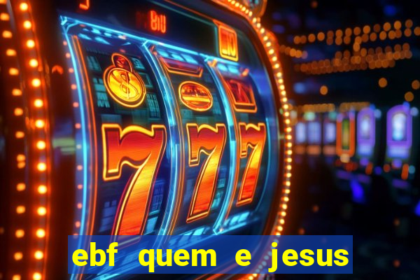 ebf quem e jesus ebf jesus meu super heroi