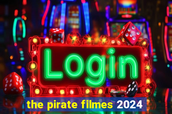 the pirate filmes 2024