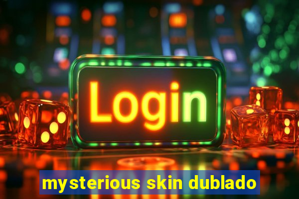 mysterious skin dublado